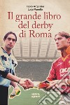 Il grande libro del derby di Roma libro