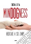 MinDogNess. Meditare a sei zampe libro