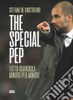 The special pep. Tutto guardiola minuto per minuto