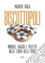 Biscottopoli. Imbrogli, raggiri e pastette nella storia dello sport libro