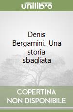 Denis Bergamini. Una storia sbagliata