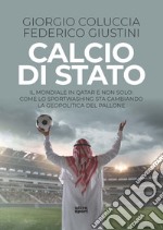 Calcio di Stato. Il Mondiale in Qatar e non solo: come lo sportwashing sta cambiando la geopolitica del pallone libro