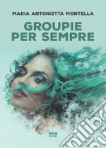 Groupie per sempre libro