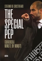 The special Pep. Guardiola minute by minute