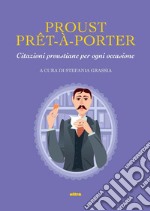 Proust prê-à-porter. Citazioni proustiane per ogni occasione