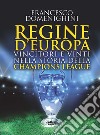 Regine d'Europa. Vincitori e vinti nella storia della Champions League libro di Domenighini Francesco