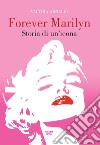 Forever Marilyn. Storia di un'icona libro
