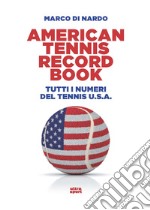 American tennis record book. Tutti i numeri del tennis U.S.A. libro