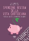 Spending review della vita quotidiana. Piccola guida al risparmio leggero libro di Sabbadini Lia Zocchi Mirella
