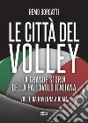 Le città del volley. La grande storia della pallavolo italiana. Vol. 1: Da Ravenna a Roma libro