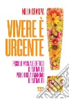 Vivere è urgente. Piccolo manuale eretico di autoaiuto per chi odia i manuali di autoaiuto libro di Grampa Milla