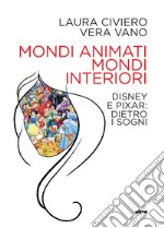 Mondi animati, mondi interiori. Disney e Pixar: dietro i sogni libro