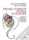 Mondi animati, mondi interiori. Disney e Pixar: dietro i sogni libro