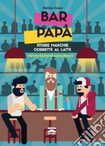 Bar pap�. Storie maschie corrette al latte. Nuova ediz.