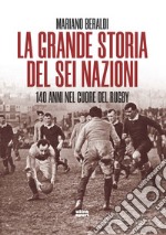 La grande storia del Sei Nazioni. 140 anni nel cuore del rugby