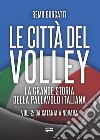 Le città del volley. La grande storia della pallavolo italiana. Vol. 2: Da Catania a Novara libro di Borgatti Remo