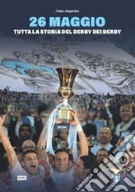 26 maggio. Tutta la storia del derby dei derby