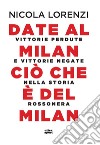 Date al Milan ciò che è del Milan. Vittorie perdute e vittorie negate nella storia rossonera libro