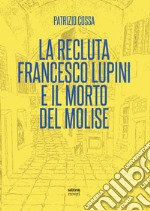 La recluta Francesco Lupini e il morto del Molise libro