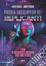 Piccola enciclopedia dei replicanti. I film di fantascienza americani degli anni ottanta libro