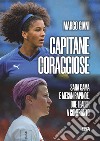 Capitane coraggiose. Sara Gama e Megan Rapinoe, due leader a confronto libro