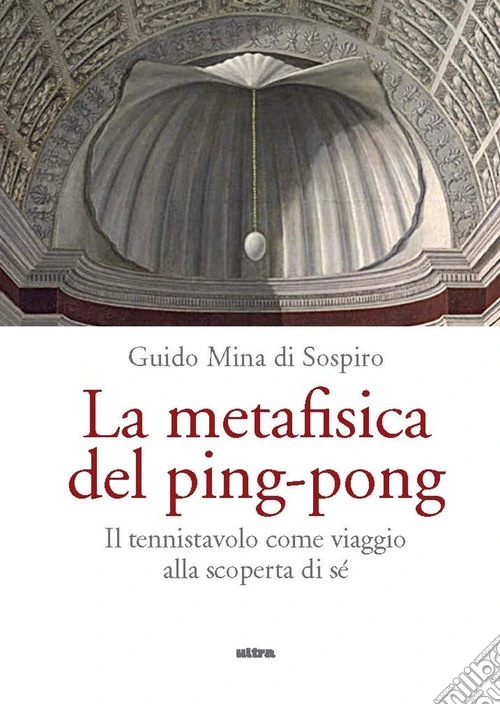 La metafisica del ping-pong. Il tennistavolo come viaggio alla scoperta di s�