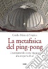 La metafisica del ping-pong. Il tennistavolo come viaggio alla scoperta di sé libro di Mina di Sospiro Guido