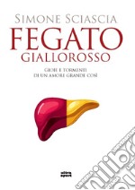 Fegato giallorosso. Gioie e tormenti di un amore grande così libro