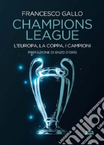 Champions league. L'Europa, la coppa, i campioni