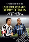 La grande storia del derby d'Italia. L'eterna sfida fra Inter e Juventus libro