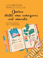 Diario delle mie emozioni nel mondo. In 70 schede da compilare libro