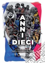 Anni dieci. L'epoca che ha rivoluzionato la NBA