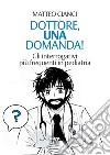 Dottore, una domanda! Gli interrogativi più frequenti in pediatria libro