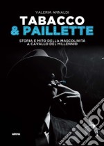 Tabacco & paillette. Storia e mito della mascolinità a cavallo del millennio libro