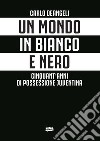 Un mondo in bianco e nero. Cinquant'anni di possessione juventina libro