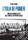 L'Italia dei pionieri. Storia della Nazionale di calcio dalle origini alla prima vittoria mondiale libro