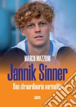 Jannik Sinner. Una straordinaria normalità libro