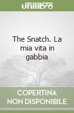 The Snatch. La mia vita in gabbia