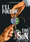 I'll follow the sun libro di Piasentini Davide