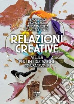 Relazioni creative. Atelier per un'educazione consapevole