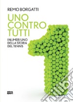 Uno contro tutti. I numeri uno della storia del tennis libro