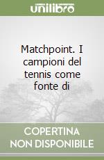 Matchpoint. I campioni del tennis come fonte di libro