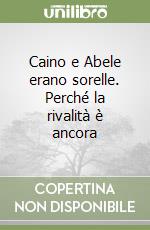 Caino e Abele erano sorelle. Perché la rivalità è ancora