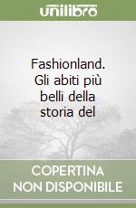 Fashionland. Gli abiti più belli della storia del libro