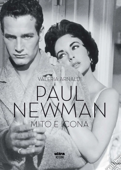 Paul Newman. Mito e icona