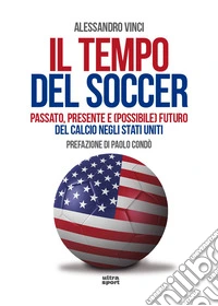 Il tempo del soccer. Passato, presente e (possibile) futuro del calcio negli Stati Uniti
