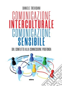 Comunicazione interculturale, comunicazione sensibile. Dal conflitto alla connessione profonda libro