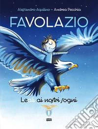 Favolazio. Leali ai nostri sogni libro