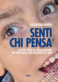 Senti chi pensa. La vita vista da un ragazzino che non parla, ma ha molto da dire libro