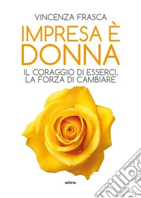 Impresa è donna. Il coraggio di esserci, la forza di cambiare libro